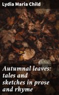 ebook: Autumnal leaves: tales and sketches in prose and rhyme