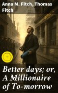 ebook: Better days; or, A Millionaire of To-morrow