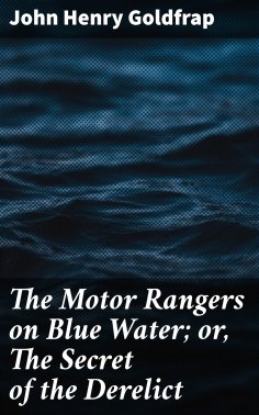 eBook: The Motor Rangers on Blue Water; or, The Secret of the Derelict