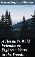 eBook: A Hermit's Wild Friends; or, Eighteen Years in the Woods