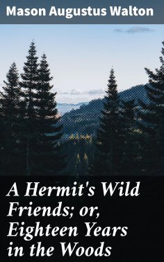 eBook: A Hermit's Wild Friends; or, Eighteen Years in the Woods