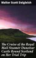 eBook: The Cruise of the Royal Mail Steamer Dunottar Castle Round Scotland on Her Trial Trip