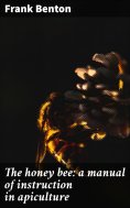 eBook: The honey bee: a manual of instruction in apiculture