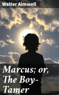 eBook: Marcus; or, The Boy-Tamer