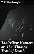 eBook: The Yellow Hunter; or, The Winding Trail of Death