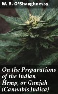 eBook: On the Preparations of the Indian Hemp, or Gunjah (Cannabis Indica)