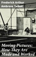 eBook: Moving Pictures: How They Are Made and Worked