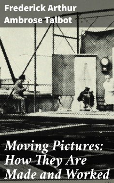 ebook: Moving Pictures: How They Are Made and Worked