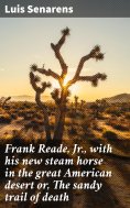 eBook: Frank Reade, Jr., with his new steam horse in the great American desert or, The sandy trail of death