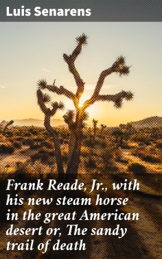 eBook: Frank Reade, Jr., with his new steam horse in the great American desert or, The sandy trail of death