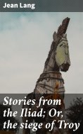 eBook: Stories from the Iliad; Or, the siege of Troy