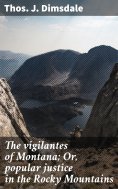 eBook: The vigilantes of Montana; Or, popular justice in the Rocky Mountains