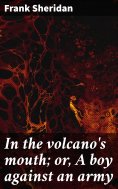 eBook: In the volcano's mouth; or, A boy against an army