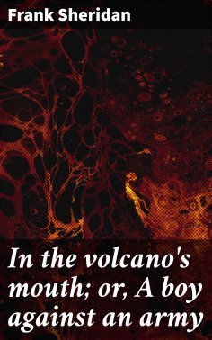 eBook: In the volcano's mouth; or, A boy against an army