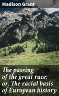 eBook: The passing of the great race; or, The racial basis of European history