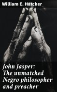 eBook: John Jasper: The unmatched Negro philosopher and preacher