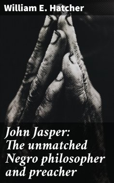 eBook: John Jasper: The unmatched Negro philosopher and preacher