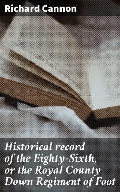 eBook: Historical record of the Eighty-Sixth, or the Royal County Down Regiment of Foot