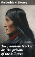 eBook: The phantom tracker; or, The prisoner of the hill cave