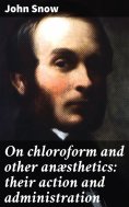 eBook: On chloroform and other anæsthetics: their action and administration