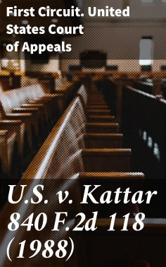 ebook: U.S. v. Kattar 840 F.2d 118 (1988)