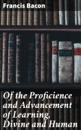 eBook: Of the Proficience and Advancement of Learning, Divine and Human