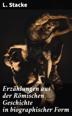 eBook: Erzählungen aus der Römischen Geschichte in biographischer Form