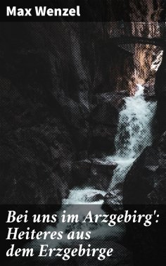 eBook: Bei uns im Arzgebirg': Heiteres aus dem Erzgebirge