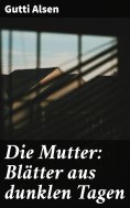 ebook: Die Mutter: Blätter aus dunklen Tagen