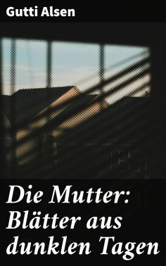 ebook: Die Mutter: Blätter aus dunklen Tagen