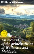 eBook: An account of the principalities of Wallachia and Moldavia