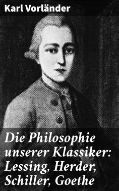eBook: Die Philosophie unserer Klassiker: Lessing, Herder, Schiller, Goethe