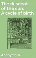 eBook: The descent of the sun: A cycle of birth