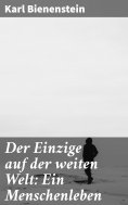 ebook: Der Einzige auf der weiten Welt: Ein Menschenleben