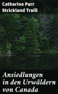 eBook: Ansiedlungen in den Urwäldern von Canada