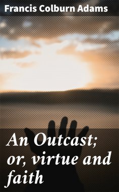 ebook: An Outcast; or, virtue and faith