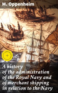 eBook: A history of the administration of the Royal Navy and of merchant shipping in relation to the Navy