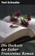 ebook: Die Hochzeit der Esther Franzenius: Roman