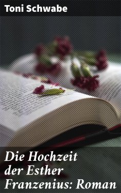 ebook: Die Hochzeit der Esther Franzenius: Roman