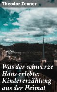 eBook: Was der schwarze Hans erlebte: Kindererzählung aus der Heimat