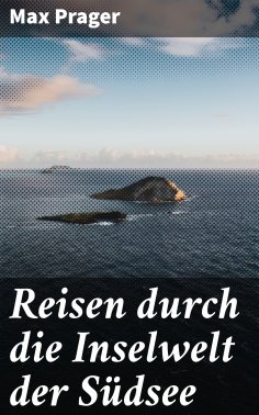 eBook: Reisen durch die Inselwelt der Südsee