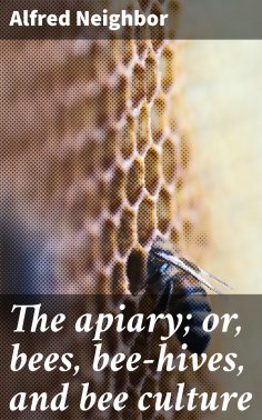 eBook: The apiary; or, bees, bee-hives, and bee culture