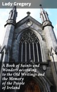 eBook: A Book of Saints and Wonders according to the Old Writings and the Memory of the People of Ireland