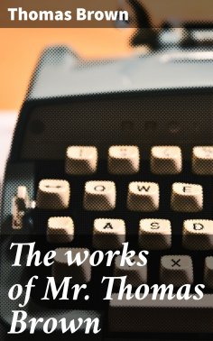 ebook: The works of Mr. Thomas Brown
