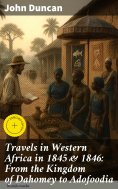 eBook: Travels in Western Africa in 1845 & 1846: From the Kingdom of Dahomey to Adofoodia