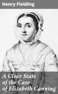 eBook: A Clear State of the Case of Elizabeth Canning