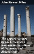 ebook: The apparatus used by the Greeks and Romans in the setting of fractures and dislocations