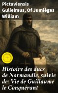 eBook: Histoire des ducs de Normandie, suivie de: Vie de Guillaume le Conquérant