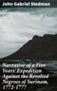 ebook: Narrative of a Five Years' Expedition Against the Revolted Negroes of Surinam, 1772-1777