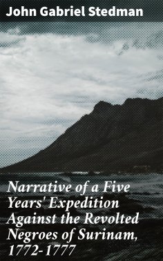 eBook: Narrative of a Five Years' Expedition Against the Revolted Negroes of Surinam, 1772-1777